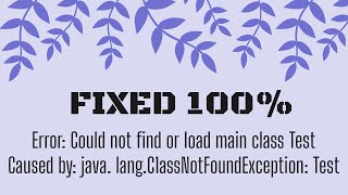 SOLVED - Error: Could not find or load main class Main (FIXED 100%)