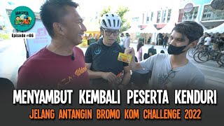 Menyambut Kembali Peserta Kenduri - Jelang Antangin Bromo KOM Challenge 2022 | Podcast Mainsepeda 86