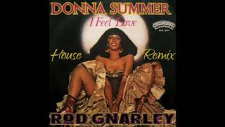 Donna Summer - I Feel Love (Rod Gnarley House Remix)