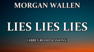 MORGAN WALLEN - LIES LIES LIES (LYRICS) ABBEY ROAD SESSIONS