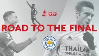 Leicester City's Road To The Final | All Goals And Highlights | Emirates FA Cup 2020-21