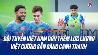 Đội tuyển Việt Nam đón thêm lực lượng, Việt Cường sẵn sàng cạnh tranh trên hàng công