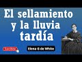 El sellamiento y la lluvia tardía - Elena G de White - Maranata el Señor viene