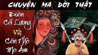 [TẬP 1307] Chuyện Ma Có Thật : ĐOÀN CẢI LƯƠNG VÀ CĂN NHÀ MA ÁM