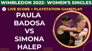 Paula Badosa vs Simona Halep | Wimbledon 2022 | Round 16| Live score + Ps Gameplay