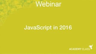Webinar: JavaScript in 2016