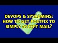 DevOps & SysAdmins: How to get postfix to simply accept mail?