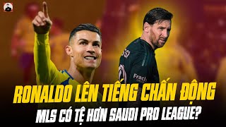 RONALDO LÊN TIẾNG CHẤN ĐỘNG VỀ GIẢI MỸ \u0026 GIẢI Ả RẬP: MLS CÓ TỆ HƠN SAUDI PRO LEAGUE?