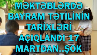 MƏKTƏBLƏRDƏ BAYRAM TƏTİLİNİN TARİXLƏRİ AÇIQLANDI 17 MARTDAN..