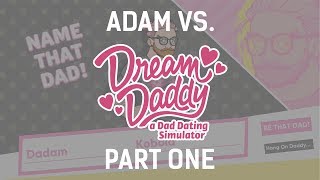 Adam vs. Dream Daddy (Part One)