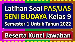 Latihan Soal PAS/UAS SENI BUDAYA Kelas 9 Semester 1 Tahun 2022 Beserta Kunci Jawabannya