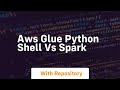 aws glue python shell vs spark