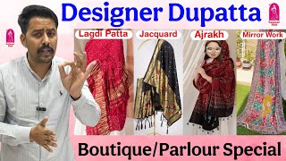 Designer Dupatta Manufacturer — Boutique/Parlour Special Collection | Lagdi Patta, Jacquard, Ajrakh