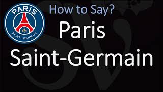 How to Pronounce Paris Saint-Germain? | France Football Club