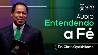 Pr. Chris Oyakhilome — Entendendo a Fé (Áudio)