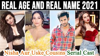 Nisha Aur Uske Cousins Serial Cast Real Name And Real Age 2021 New Video