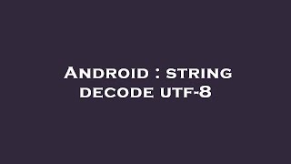 Android : string decode utf-8