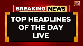 INDIA TODAY LIVE: Top Headlines Of The Day LIVE | Breaking News LIVE | Pune Porsche crash