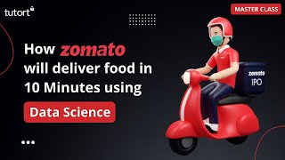 How Zomato will deliver food in 10 Minutes using Data Science | Free Master Class | Tutort Academy