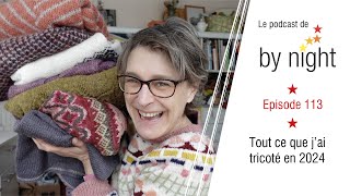 ByNightCreations - Podcast tricot - Episode 113 - Tout ce que j'ai tricoté en 2024