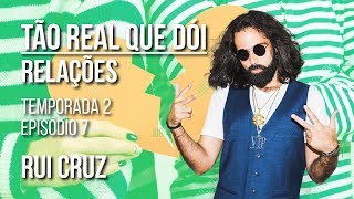 Rui Cruz - Tão Real Que Dói - Relações