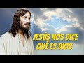 Jesús nos dice qué es Dios