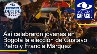 Así celebraron jóvenes en Bogotá la elección de Gustavo Petro y Francia Márquez