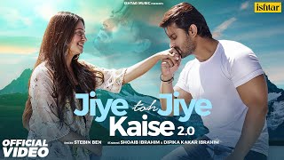 JIYE TOH JIYE KAISE 2.0: Stebin Ben ft. Shoaib Ibrahim, Dipika Kakar Ibrahim | Hindi Song 2022