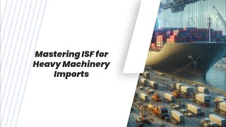 Mastering ISF for Heavy Machinery Imports