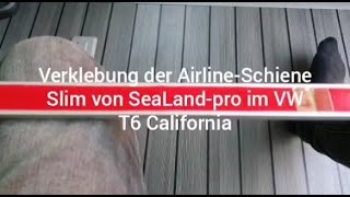 Verklebung SeaLand-pro Airline Schiene Slim im VW-Bus T6 California