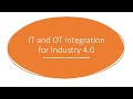 IT and OT Integration for Industry 4.0