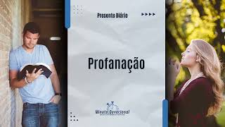 Presente Diário |  Profanação  |   03/12/2024    (Minuto.Devocional)