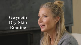 Gwyneth's Dry Skin Routine