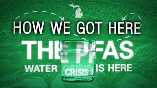 HOW WE GOT HERE: The Pfas Water Crisis is Here