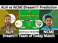 ALH vs NCMI Dream11 Prediction | Dream11 Team Of Today Match | Dream11 Prediction Today Match