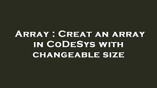 Array : Creat an array in CoDeSys with changeable size