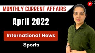 April 2022 Current Affairs | Monthly Current Affairs 2022 | International News, Sports, Index