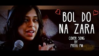 Bol Do Na Zara | Female Cover by Priya PM | Bollywood Romantic Songs