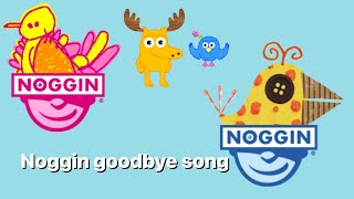 Noggin Goodbye Song