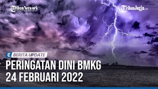 PERINGATAN DINI BMKG 24 FEBRUARI 2022: Cuaca Ekstrem di 30 Wilayah