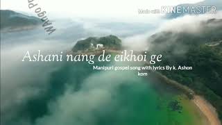 Ashani nangdi eikhoi ge || By k. Ashon kom|| Manipuri gospel song with lyrics