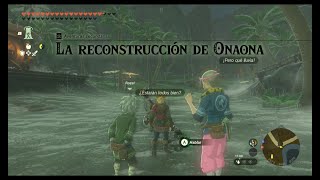 AVENTURAS SECUNDARIAS: LA RECONSTRUCCIÓN DE ONAONA - THE LEGEND OF ZELDA: TEARS OF THE KINGDOM