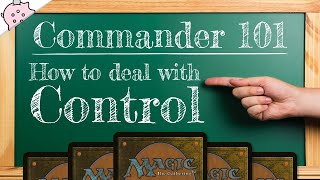 How to Deal with Control | Commander 101 | Guide to Commander | Beat Control | MTG