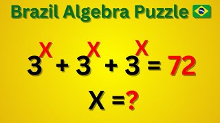 Brazil Algebra Puzzle | Can YOU Solve 3ˣ + 3ˣ + 3ˣ = 72? | Olympiad-Style Algebra Problem