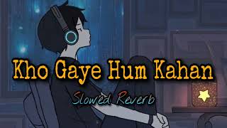 Kho Gaye Hum Kaha ( Slowed + reverb ) Lofi Song | 3x-lofi |