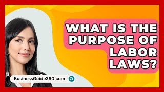 What Is The Purpose Of Labor Laws? - BusinessGuide360.com