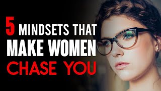 5 Mindsets That Make Women Chase You