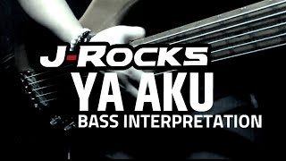 YA AKU - J-ROCKS - BASS INTERPRETATION