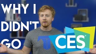 Why I didn't go to CES 2018