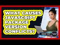 What Causes JavaScript Package Version Conflicts? - JavaScript Toolkit